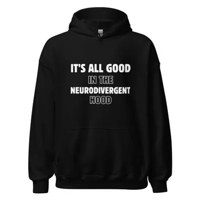 It’s All Good In The Neurodivergent Hood hoodie