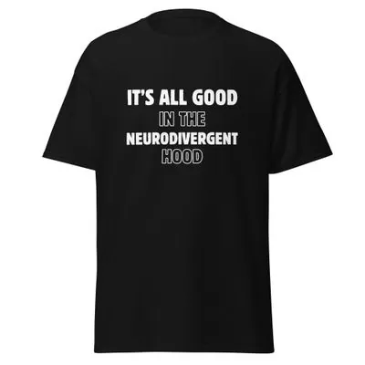 It’s All Good In The Neurodivergent Hood unisex tee